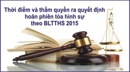 Thời điểm và thẩm quyền ra quyết định hoãn phiên tòa hình sự theo BLTTHS 2015