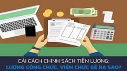 Bãi bỏ mức lương cơ sở, ban hành hệ thống lương mới theo vị trí việc làm với cán bộ, công chức