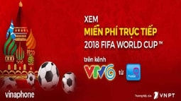 Thuê bao VinaPhone được xem World Cup 2018 trực tiếp, miễn phí trên điện thoại