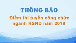 Thông báo điểm thi tuyển công chức ngành KSND năm 2018 