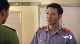 "Sinh tử" tập 54: VKS yêu cầu Cơ quan cảnh sát điều tra xác minh lại cái chết của Khải