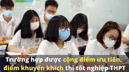 Các trường hợp được cộng điểm ưu tiên, điểm khuyến khích thi tốt nghiệp THPT