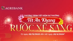 Agribank dành hơn 18 tỷ đồng tặng khách hàng tham gia chương trình tiết kiệm dự thưởng “Tết An Khang- Rước Xế Sang”