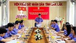 VKSND tối cao kiểm tra việc sắp xếp tổ chức, tinh gọn bộ máy tại VKSND tỉnh Đắk Lắk