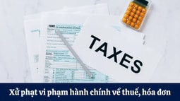 Quy định xử phạt vi phạm hành chính trong lĩnh vực thuế và hóa đơn