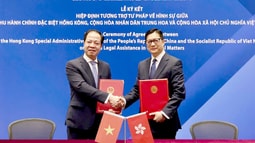 Việt Nam và Hồng Kông, Trung Quốc ký Hiệp định tương trợ tư pháp về hình sự