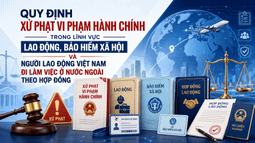 Tăng mức xử phạt hành chính đối với nhiều hành vi vi phạm trong lĩnh vực lao động