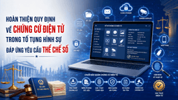 Hoàn thiện quy định về chứng cứ điện tử trong tố tụng hình sự đáp ứng yêu cầu thể chế số