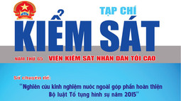 Giới thiệu Tạp chí Kiểm sát số chuyên đề: "Nghiên cứu kinh nghiệm nước ngoài góp phần hoàn thiện Bộ luật Tố tụng hình sự năm 2015”