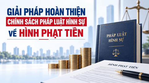 Giải pháp hoàn thiện chính sách pháp luật hình sự về hình phạt tiền