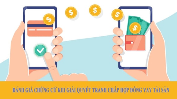 Đánh giá chứng cứ khi giải quyết tranh chấp hợp đồng vay tài sản