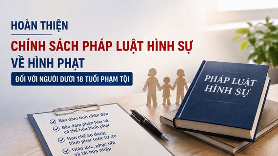 Hoàn thiện chính sách pháp luật hình sự về hình phạt đối với người dưới 18 tuổi phạm tội